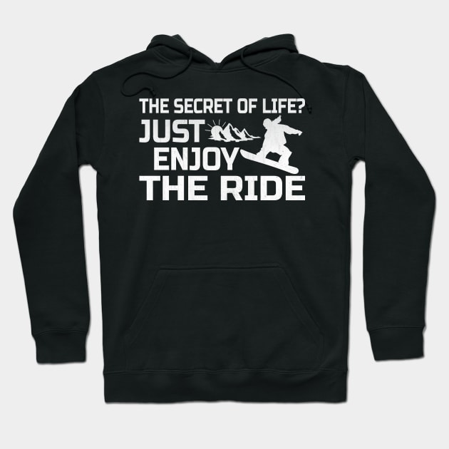 The Secret of Life? Just Enjoy the Ride Snowboarding Gift Hoodie by TheLostLatticework